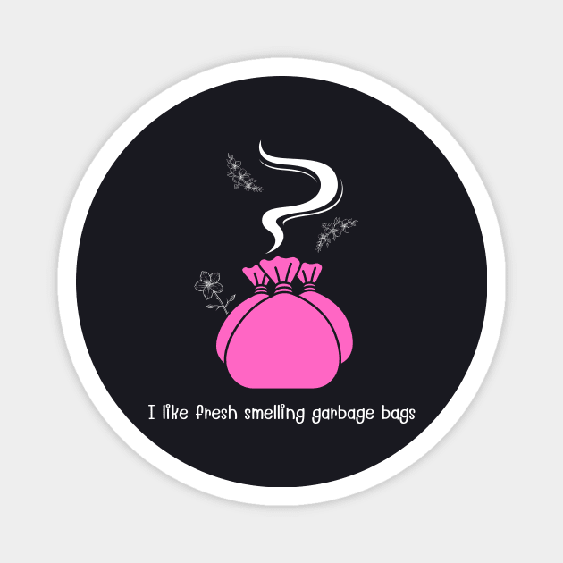 I like fresh smelling garbage bags (pink) Magnet by MagicVikingTom